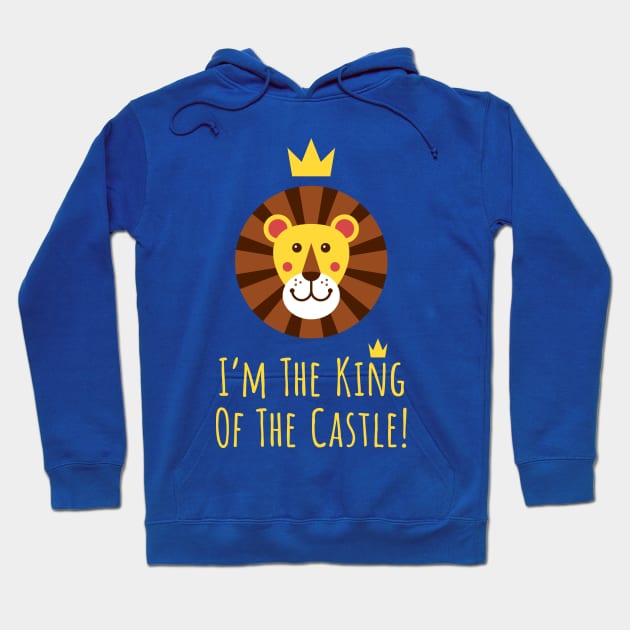I'm The King Of The Castle! Hoodie by IlPizza